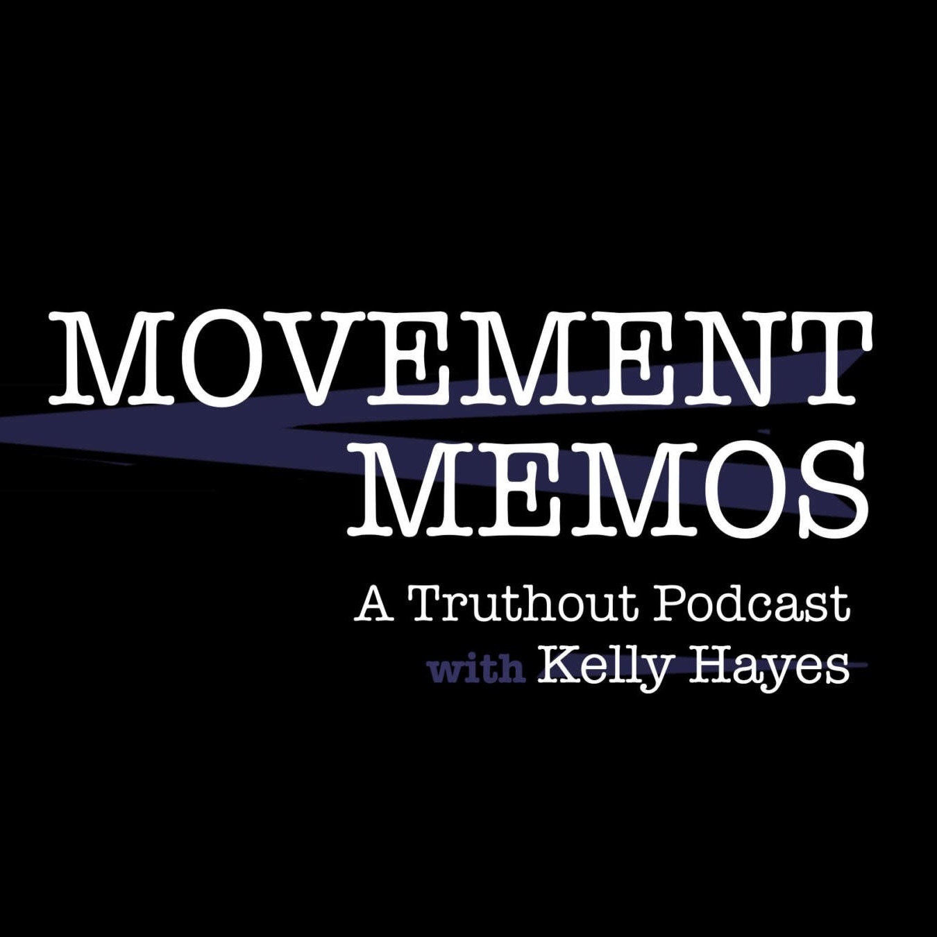 White text on a black backgound: "Movement Memos - A Truthout Podcast with Kelly Hayes
